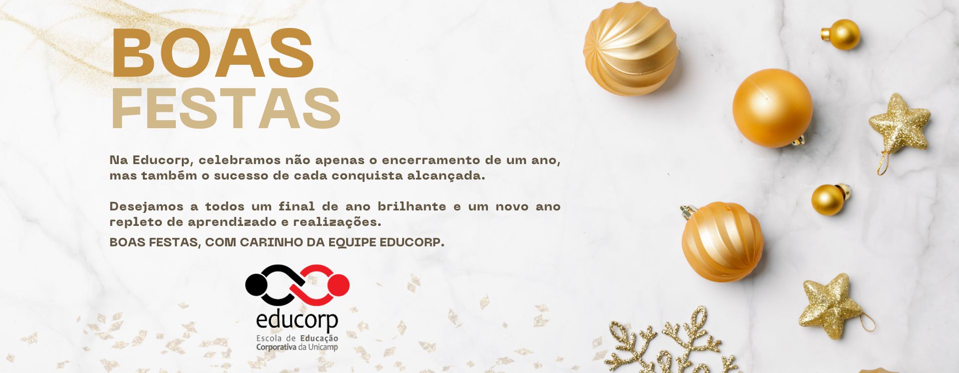 Na Educorp, celebramos não apenas o encerramento de um ano, mas também o sucesso de cada conquista alcançada.

Desejamos a todos um final de ano brilhante e um novo ano repleto de aprendizado e realizações.Na Educorp, celebramos não apenas o encerramento de um ano, mas também o sucesso de cada conquista alcançada.

Desejamos a todos um final de ano brilhante e um novo ano repleto de aprendizado e realizações.

Boas festas, com carinho da equipe Educorp.