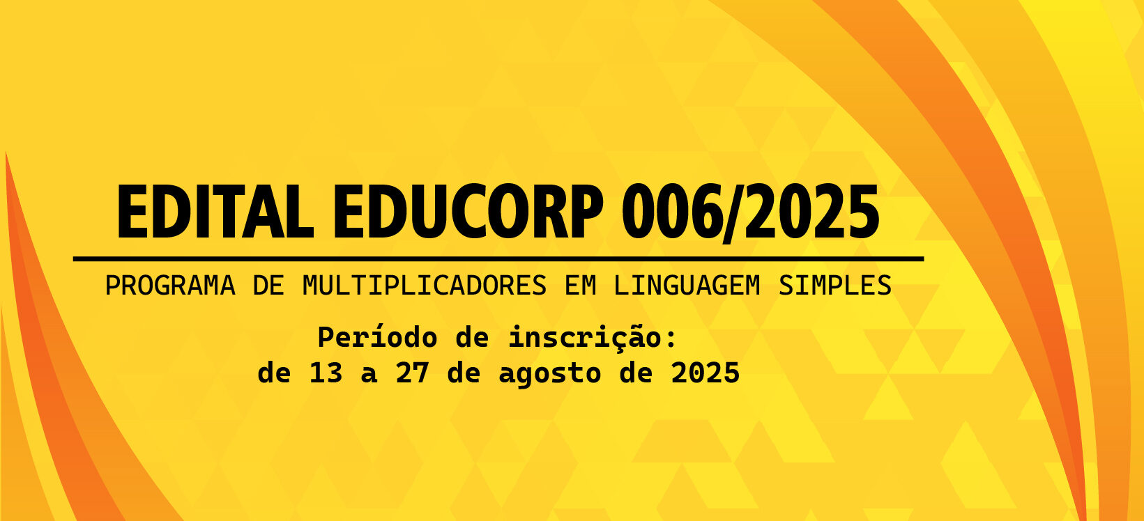 EDITAL EDUCORP 006/2025 – PROGRAMA DE MULTIPLICADORES EM LINGUAGEM SIMPLES
